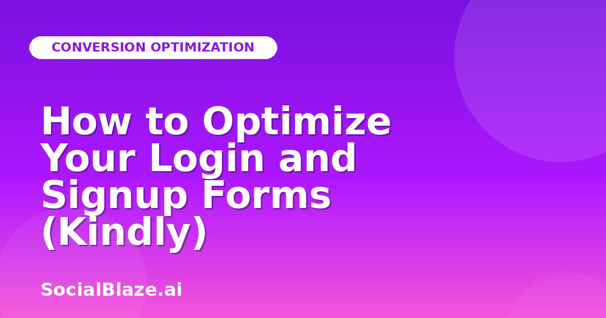 How to Optimize Your Login and Signup Forms (Kindly)