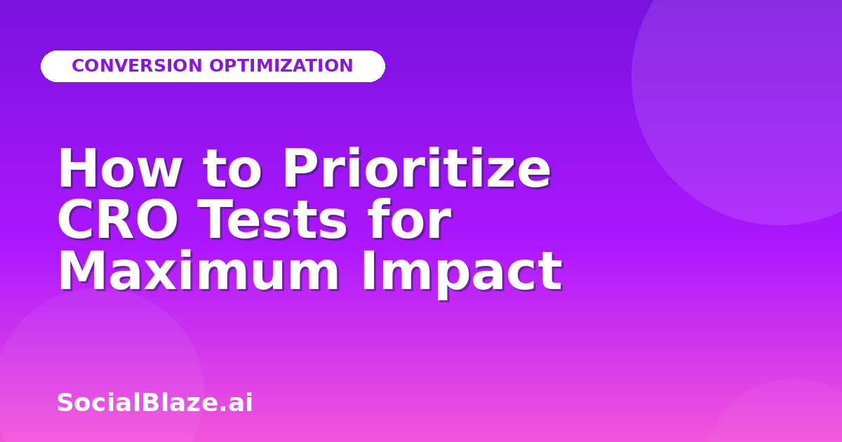 How to Prioritize CRO Tests for Maximum Impact