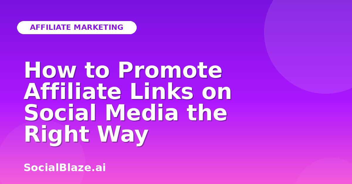 How to Promote Affiliate Links on Social Media the Right Way