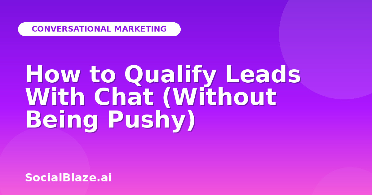 How to Qualify Leads With Chat (Without Being Pushy)