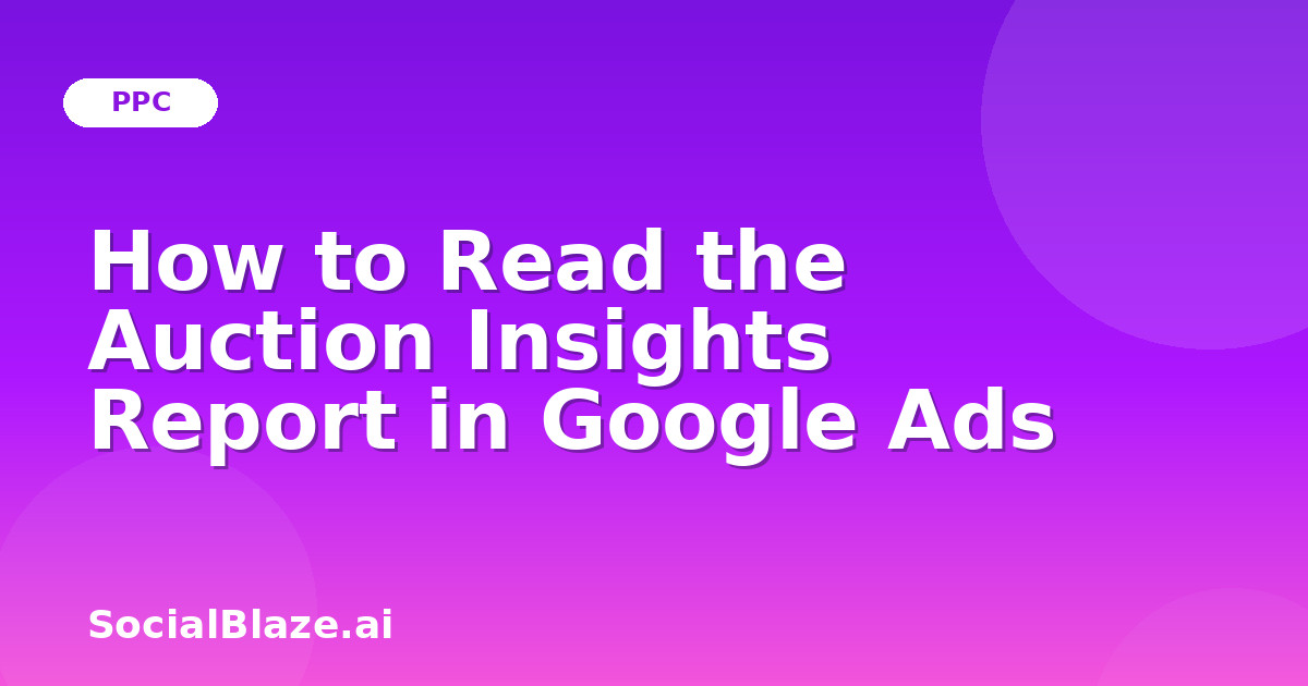 How to Read the Auction Insights Report in Google Ads