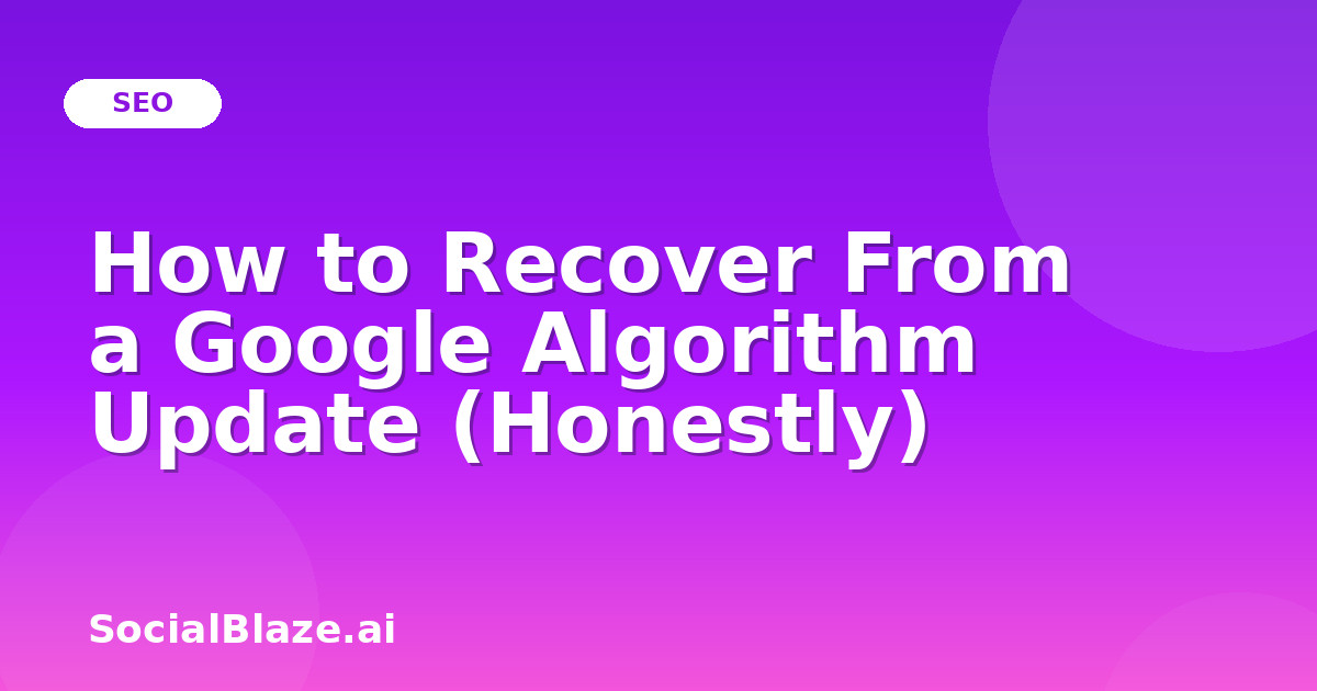 How to Recover From a Google Algorithm Update (Honestly)