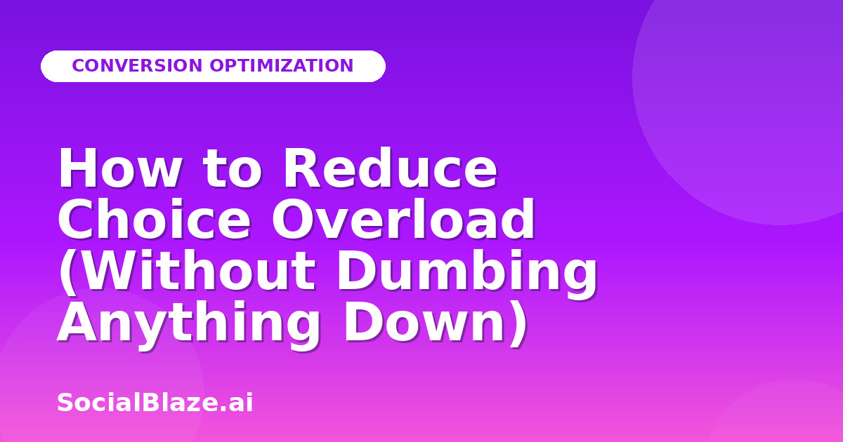 How to Reduce Choice Overload (Without Dumbing Anything Down)