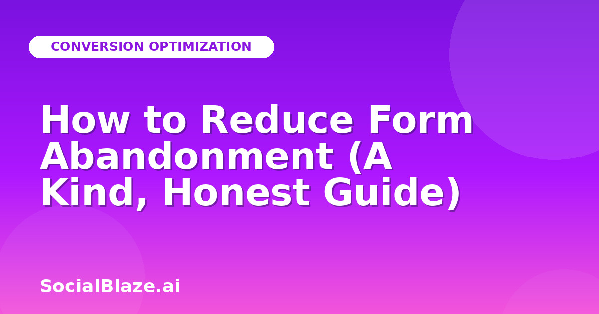 How to Reduce Form Abandonment (A Kind, Honest Guide)