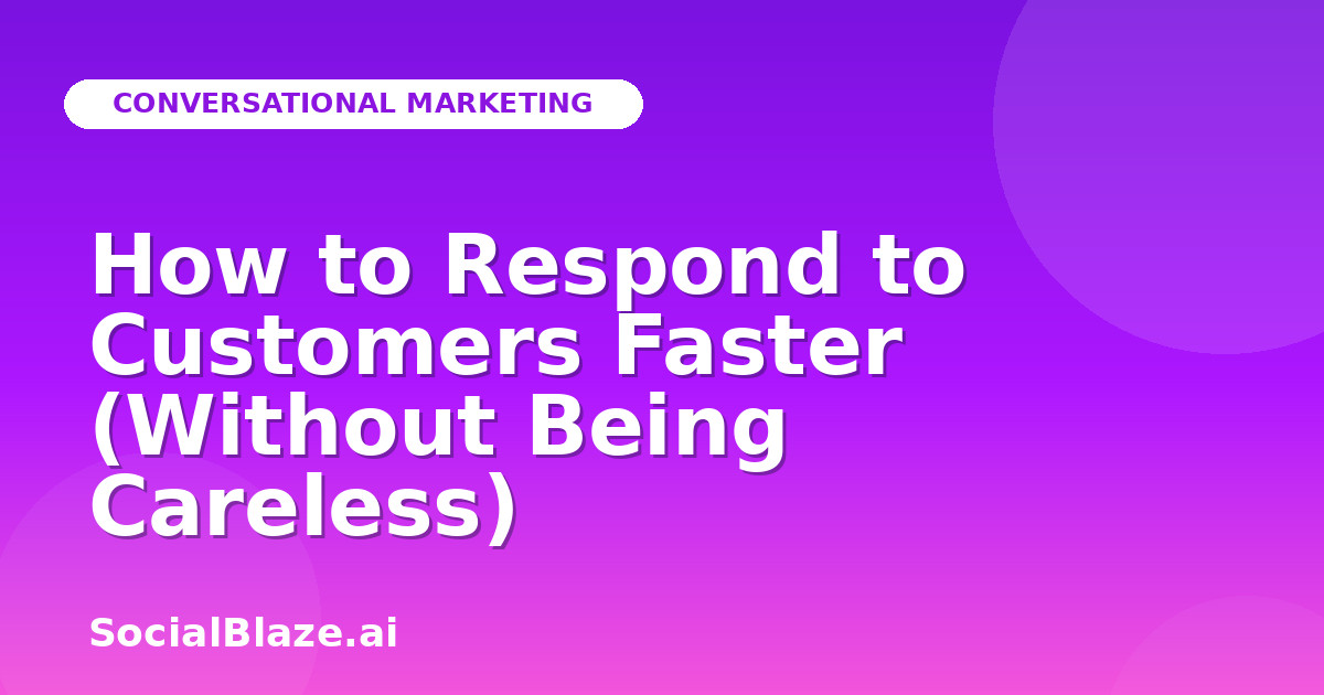 How to Respond to Customers Faster (Without Being Careless)