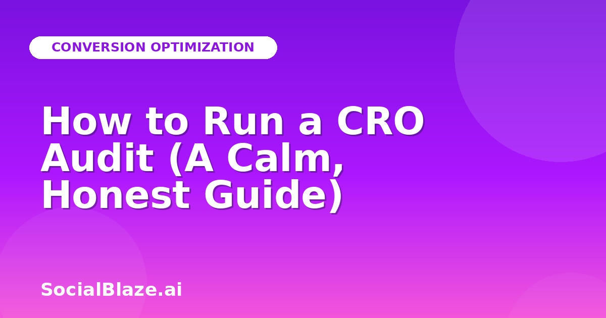 How to Run a CRO Audit (A Calm, Honest Guide)