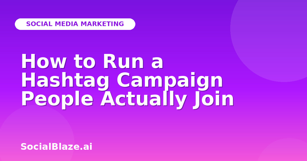 How to Run a Hashtag Campaign People Actually Join