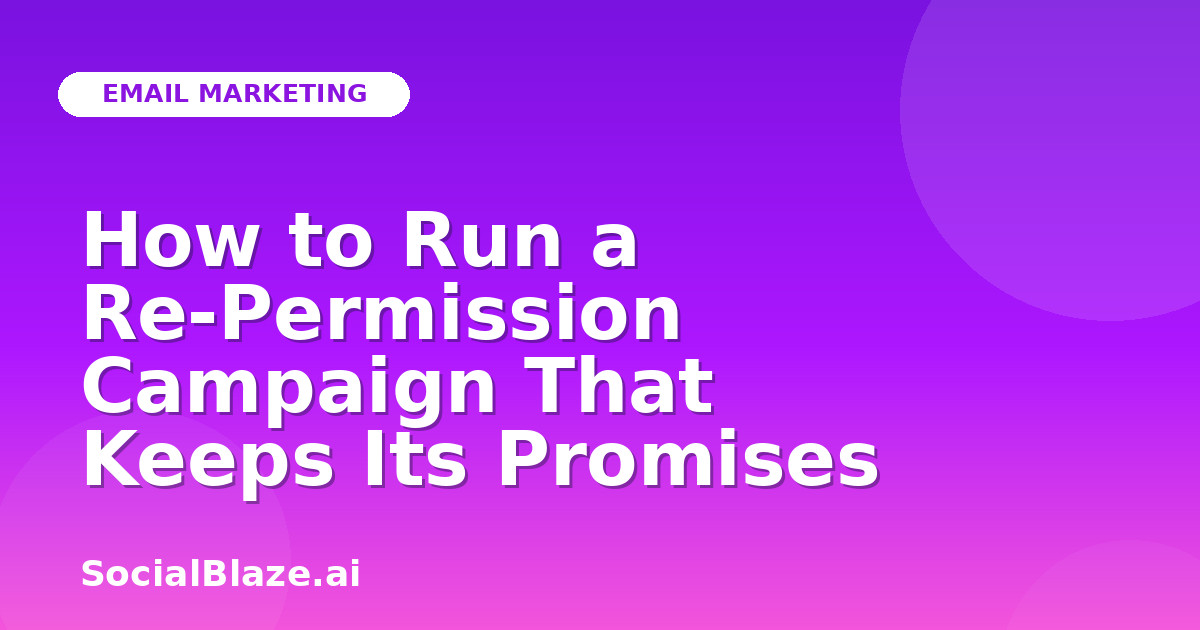 How to Run a Re-Permission Campaign That Keeps Its Promises
