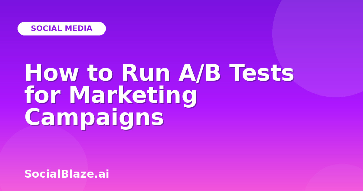 How to Run A/B Tests for Marketing Campaigns