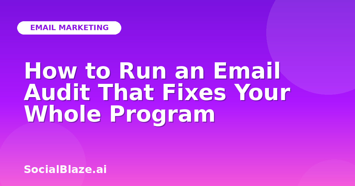 How to Run an Email Audit That Fixes Your Whole Program