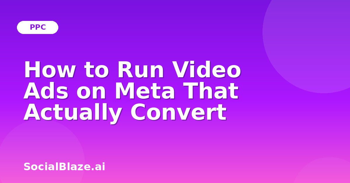 How to Run Video Ads on Meta That Actually Convert