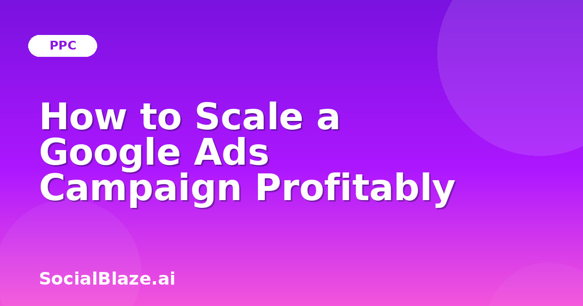 How to Scale a Google Ads Campaign Profitably