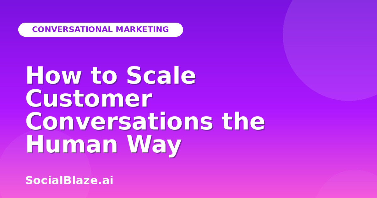 How to Scale Customer Conversations the Human Way