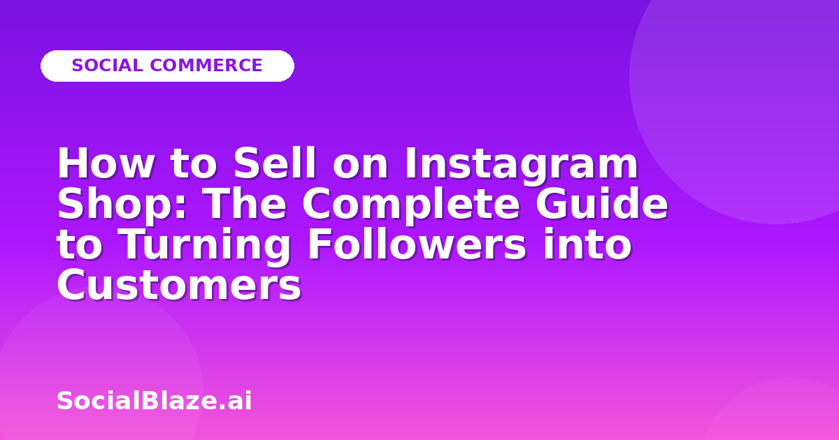 How to Sell on Instagram Shop: The Complete Guide to Turning Followers into Customers