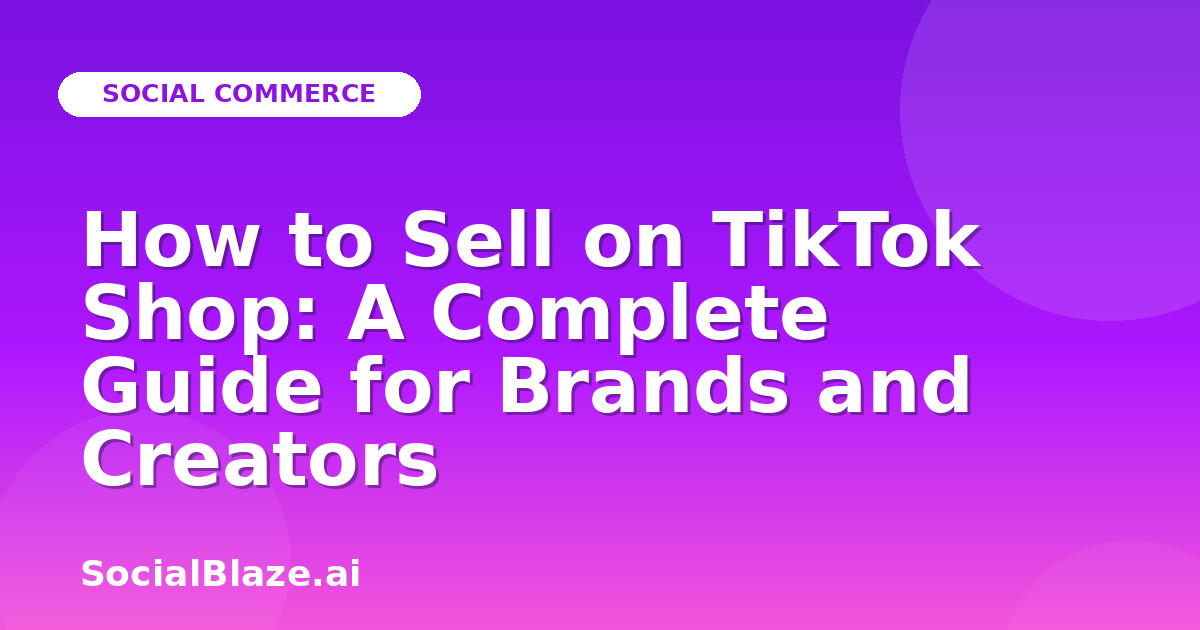 How to Sell on TikTok Shop: A Complete Guide for Brands and Creators