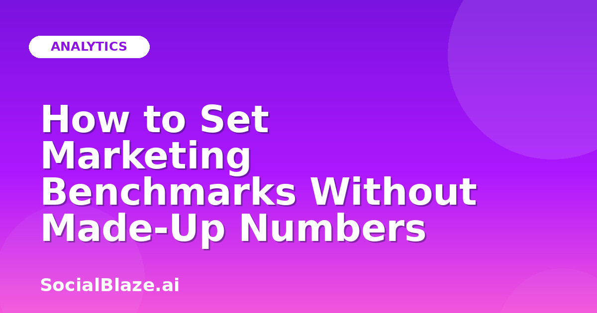How to Set Marketing Benchmarks Without Made-Up Numbers