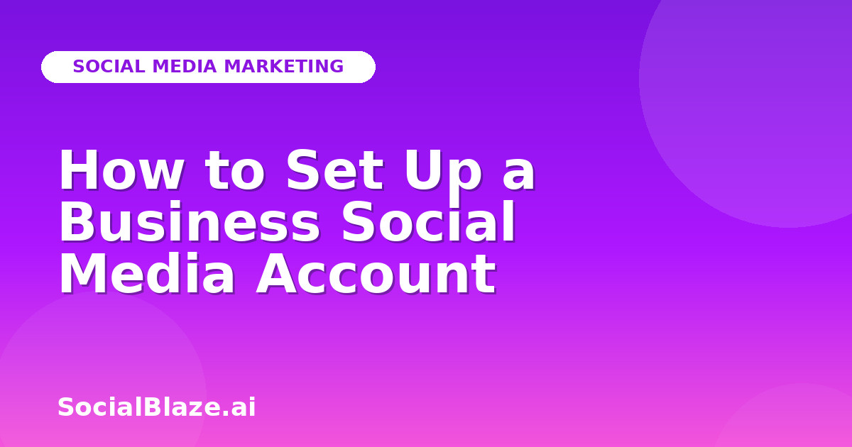 How to Set Up a Business Social Media Account