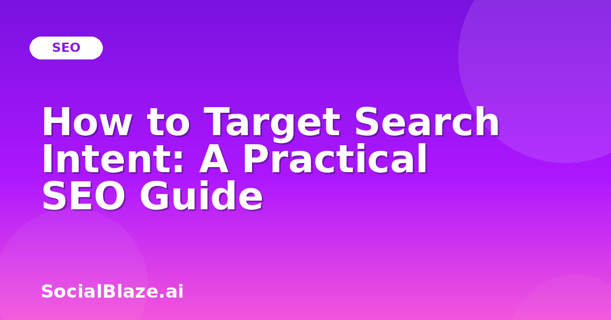 How to Target Search Intent: A Practical SEO Guide