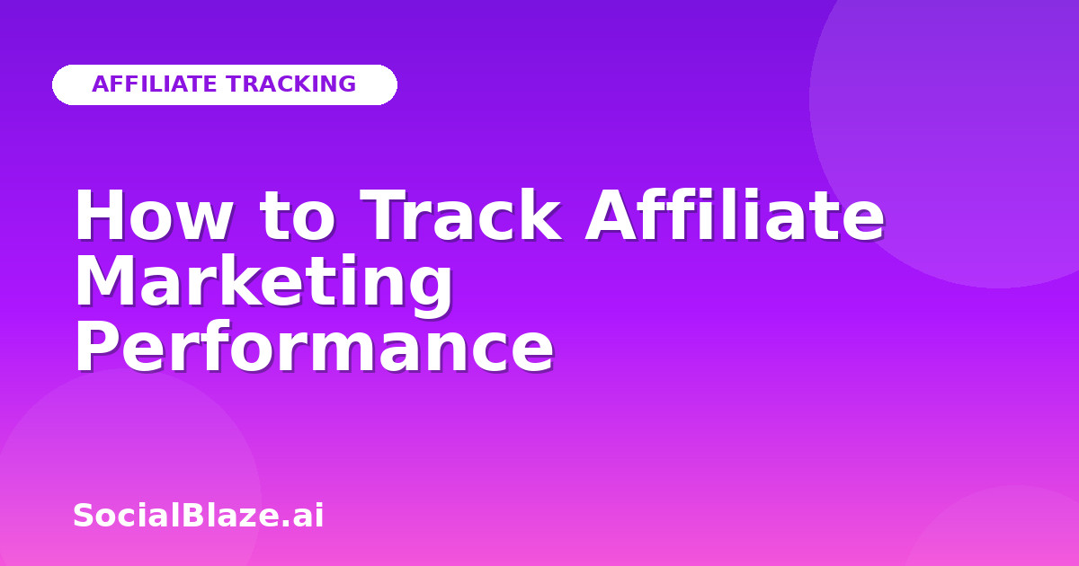How to Track Affiliate Marketing Performance