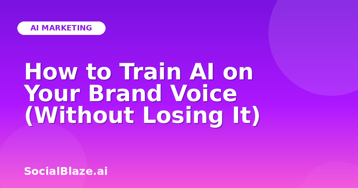 How to Train AI on Your Brand Voice (Without Losing It)