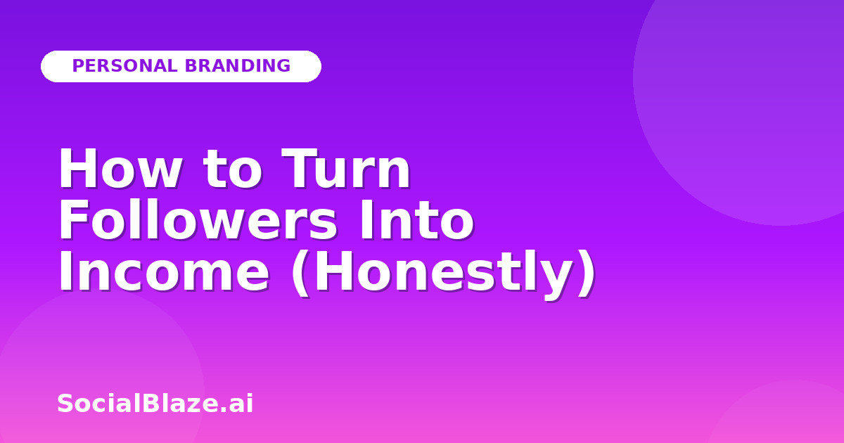 How to Turn Followers Into Income (Honestly)