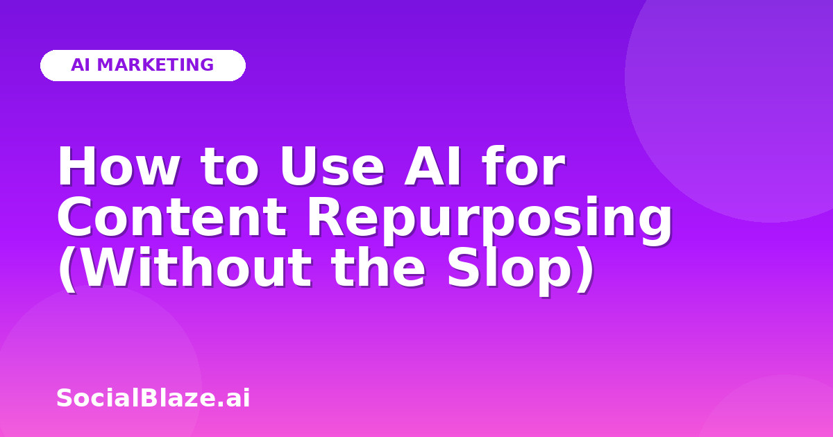 How to Use AI for Content Repurposing (Without the Slop)