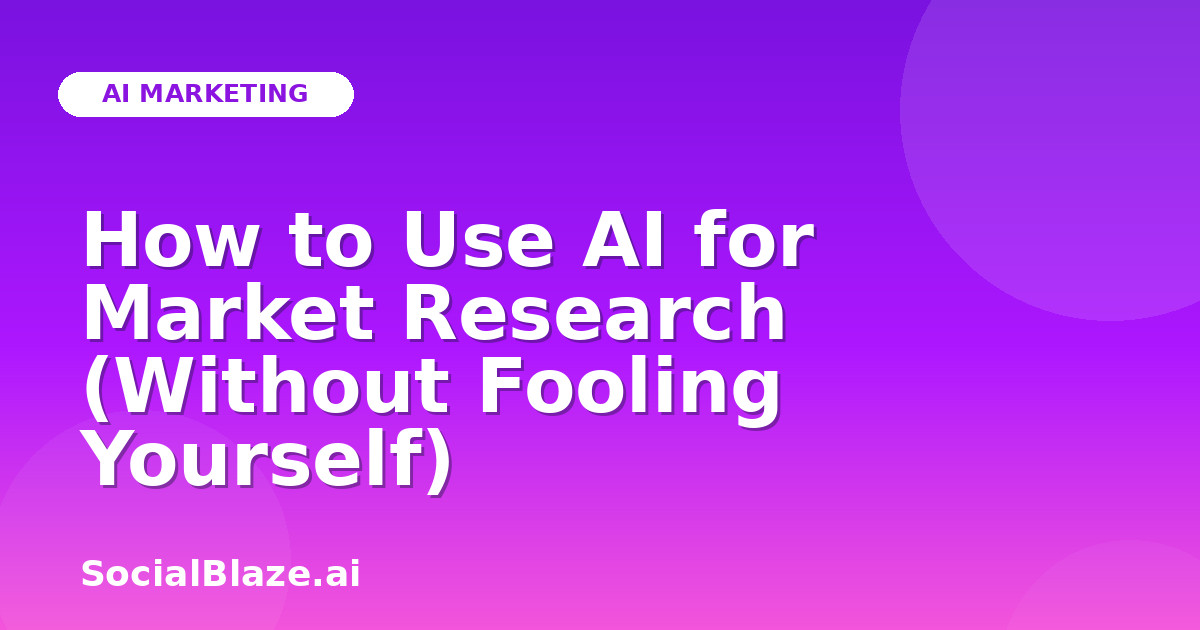 How to Use AI for Market Research (Without Fooling Yourself)