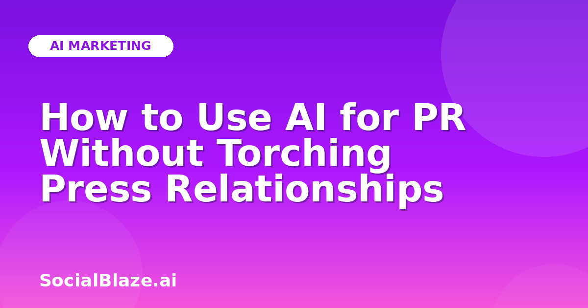 How to Use AI for PR Without Torching Press Relationships