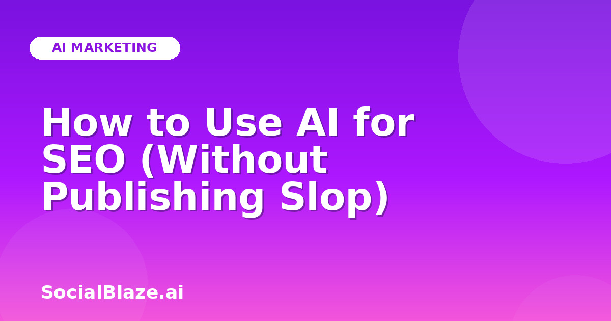 How to Use AI for SEO (Without Publishing Slop)