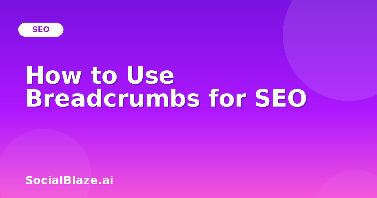 How to Use Breadcrumbs for SEO