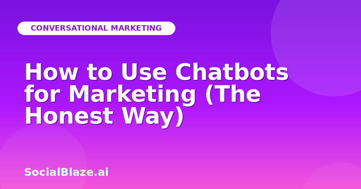 How to Use Chatbots for Marketing (The Honest Way)
