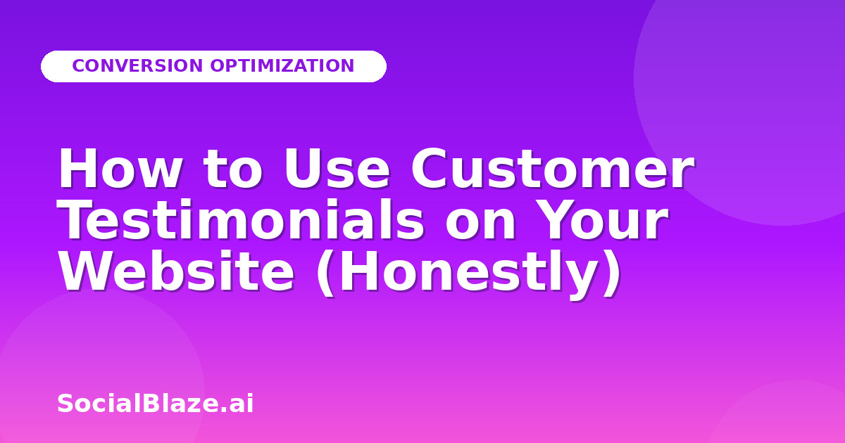 How to Use Customer Testimonials on Your Website (Honestly)