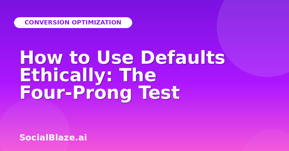 How to Use Defaults Ethically: The Four-Prong Test