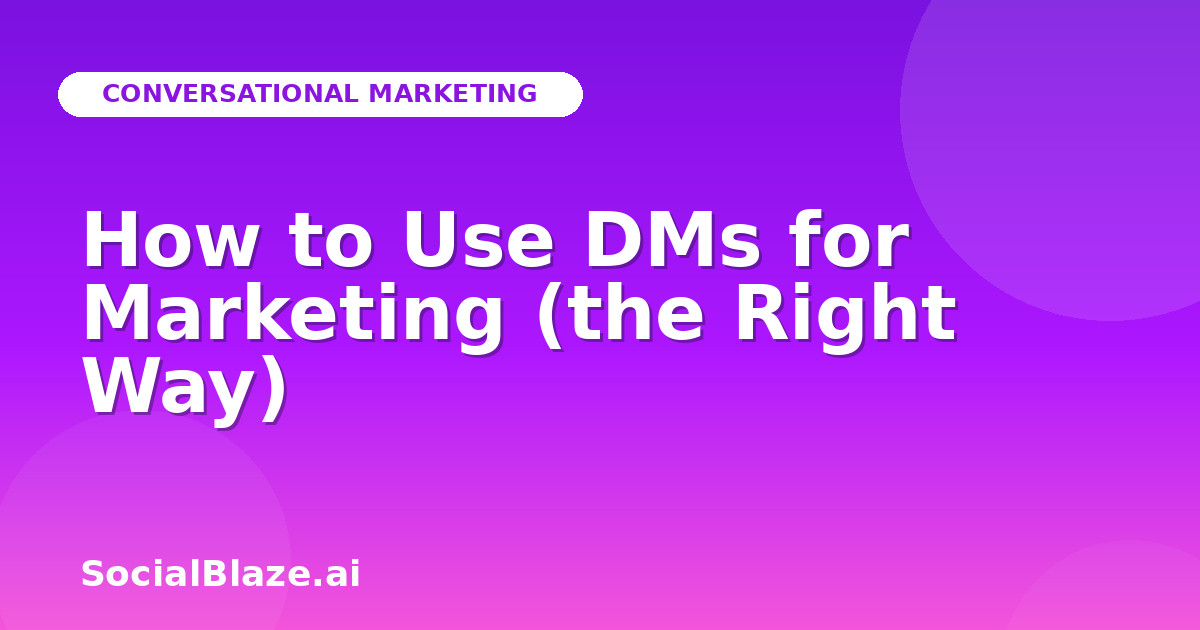 How to Use DMs for Marketing (the Right Way)