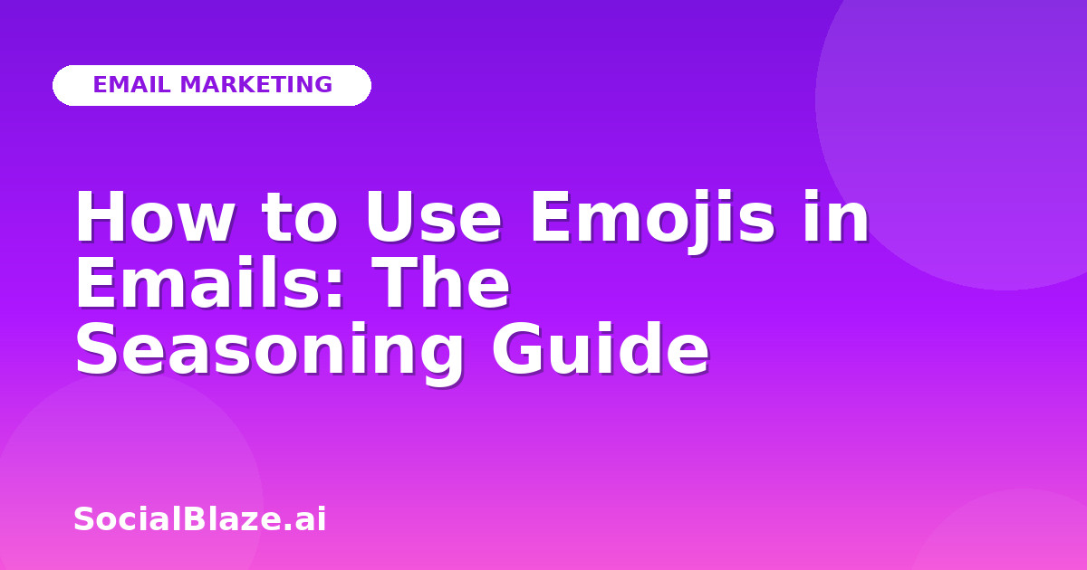 How to Use Emojis in Emails: The Seasoning Guide