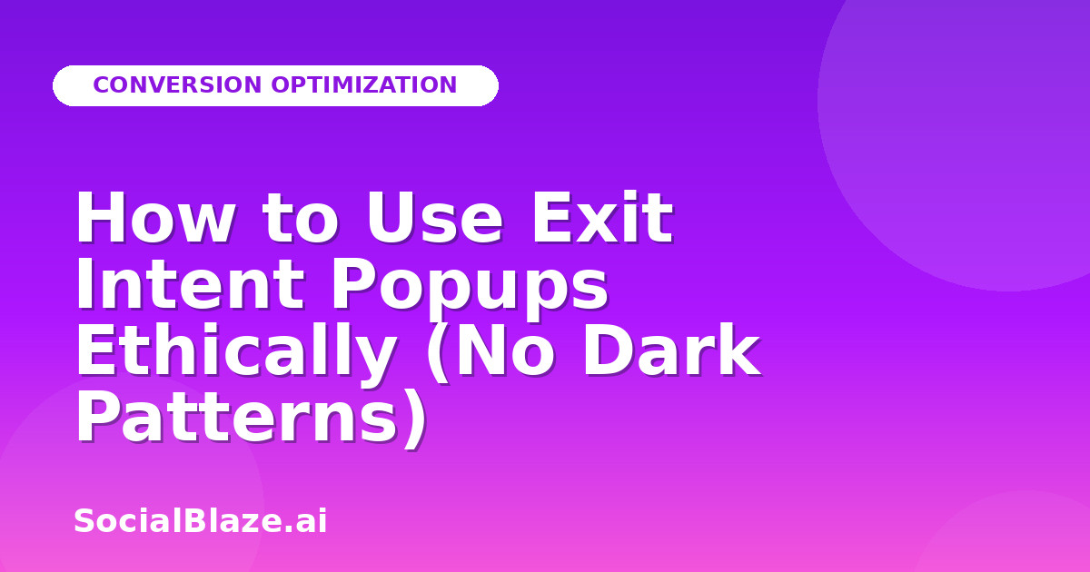 How to Use Exit Intent Popups Ethically (No Dark Patterns)