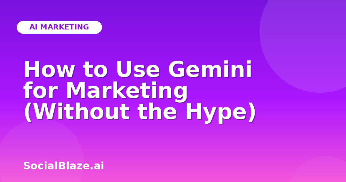 How to Use Gemini for Marketing (Without the Hype)