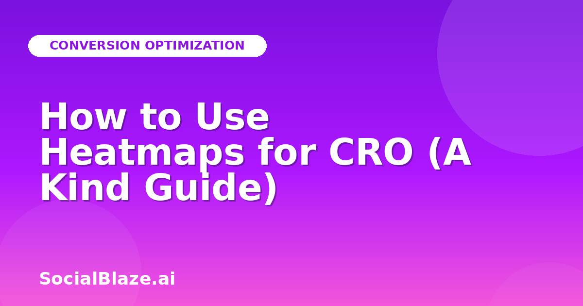 How to Use Heatmaps for CRO (A Kind Guide)