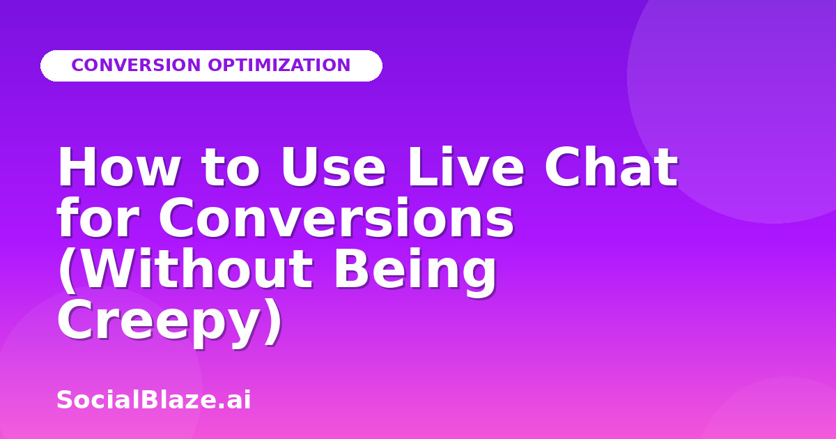 How to Use Live Chat for Conversions (Without Being Creepy)