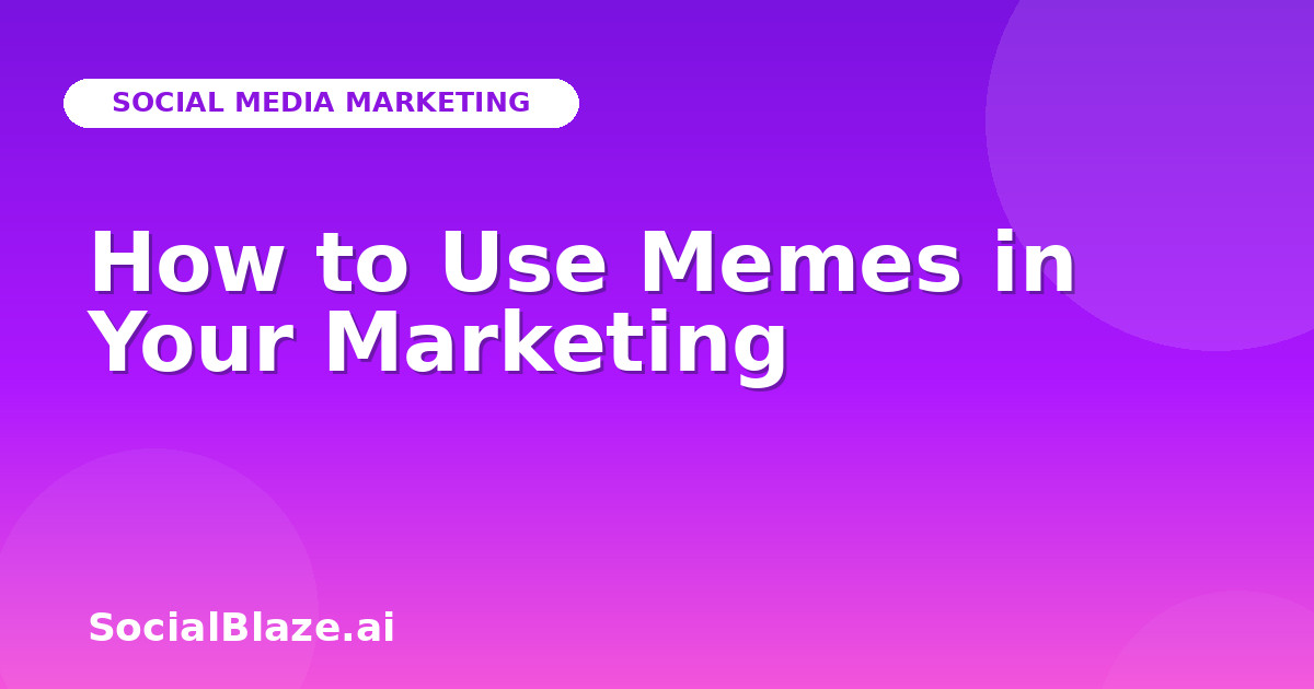 How to Use Memes in Your Marketing