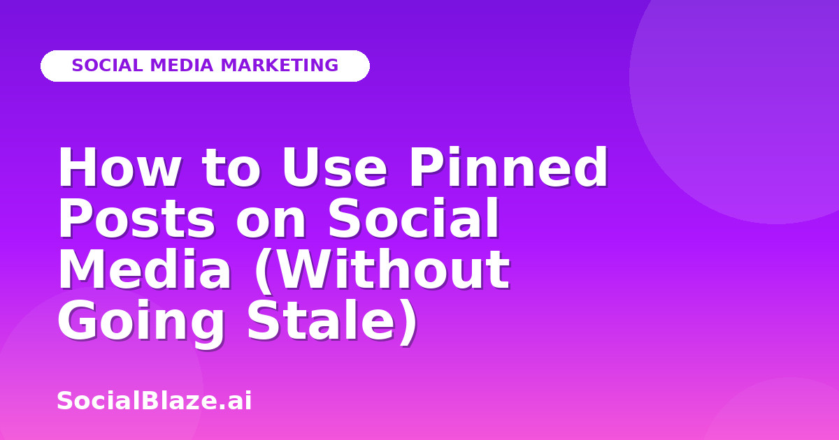 How to Use Pinned Posts on Social Media (Without Going Stale)