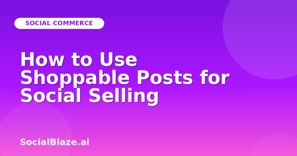How to Use Shoppable Posts for Social Selling