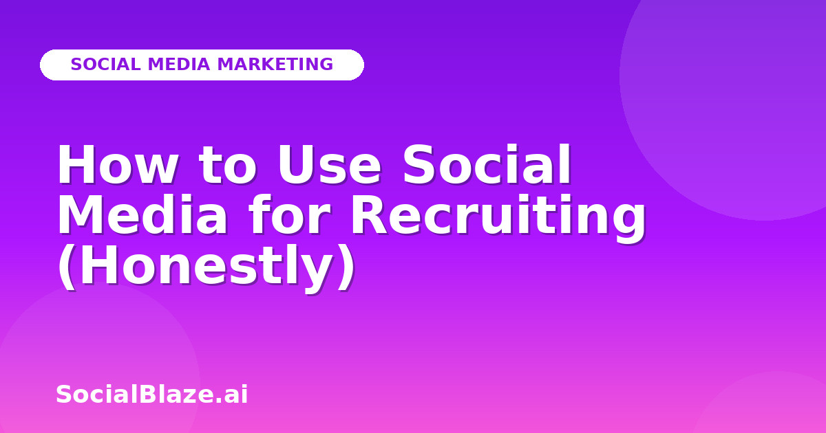How to Use Social Media for Recruiting (Honestly)