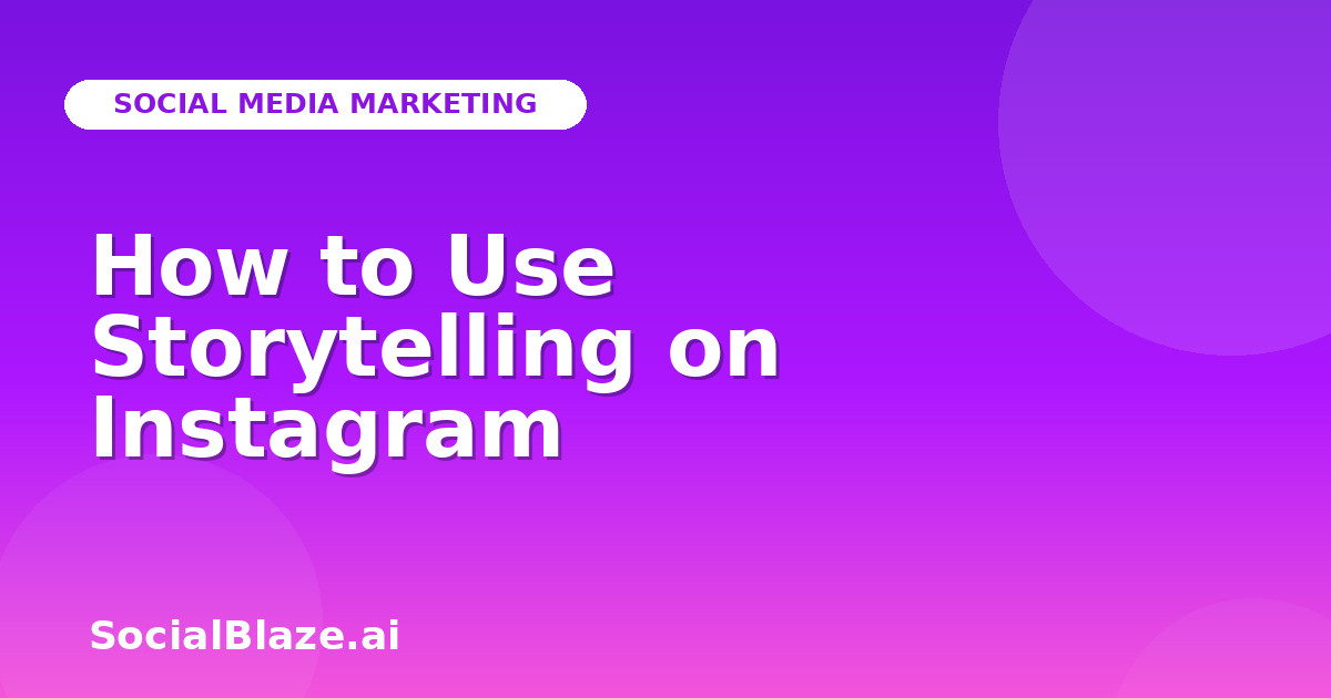 How to Use Storytelling on Instagram