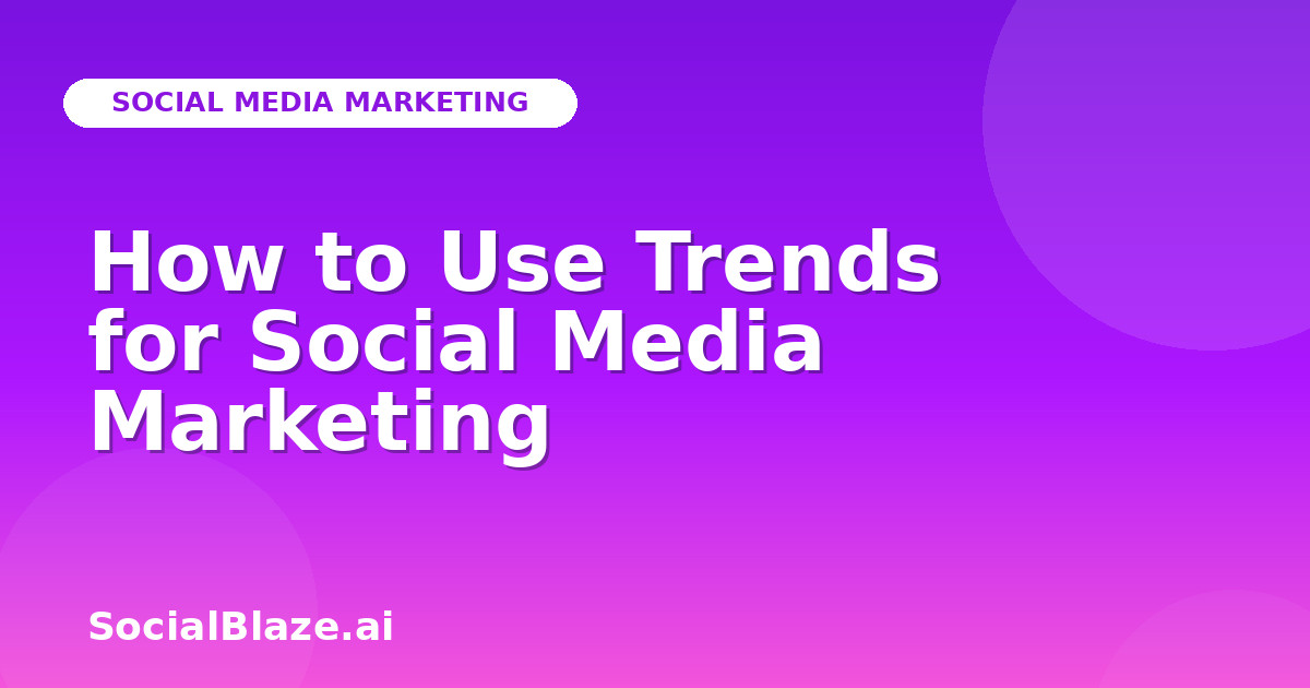 How to Use Trends for Social Media Marketing