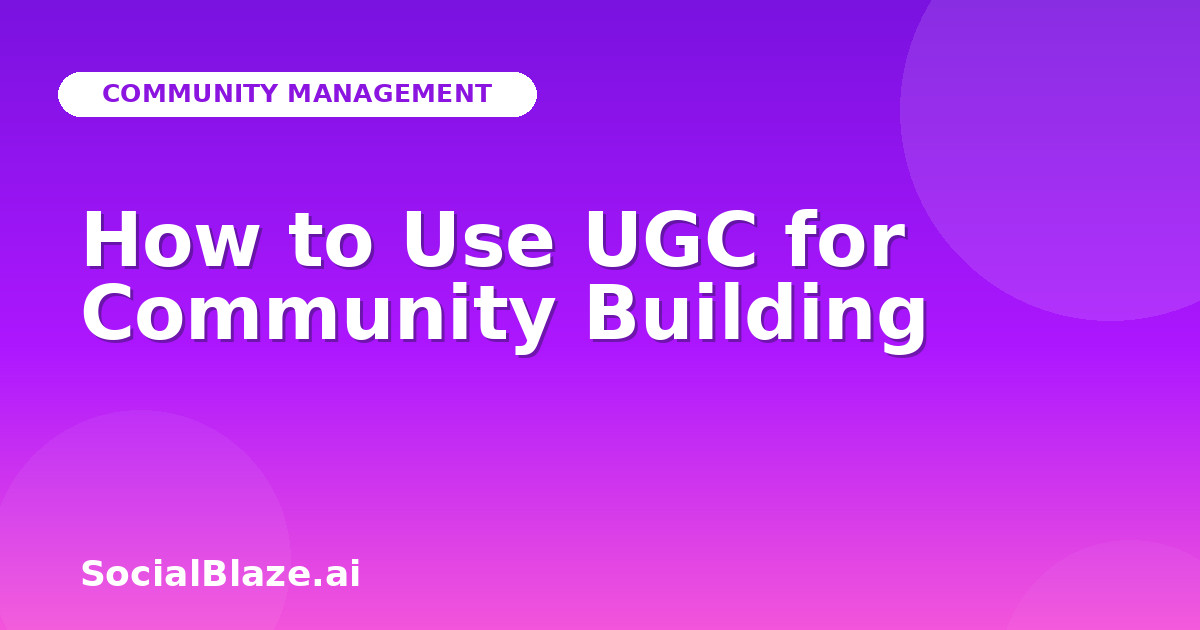 How to Use UGC for Community Building