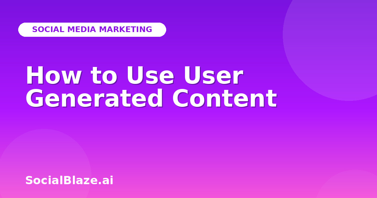How to Use User Generated Content