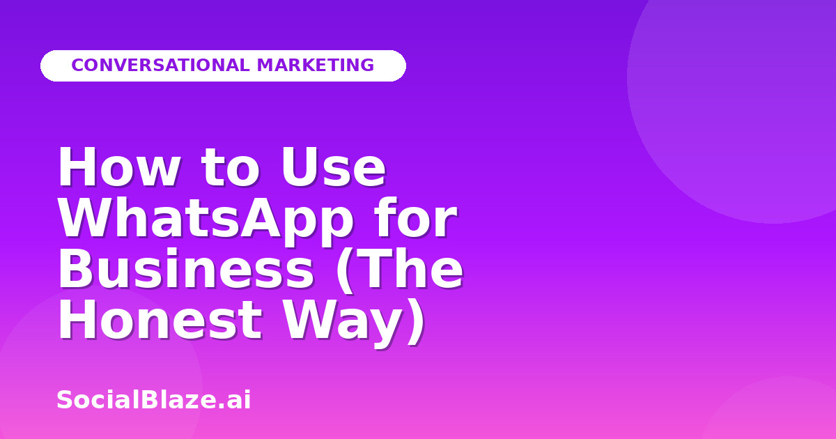 How to Use WhatsApp for Business (The Honest Way)