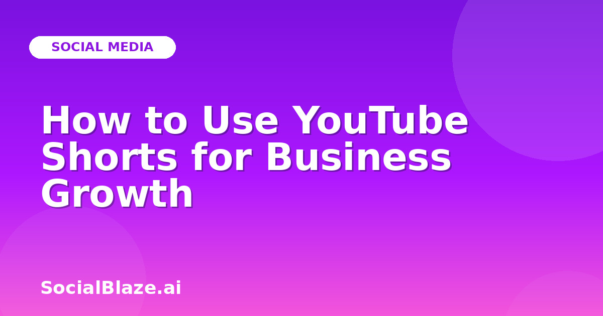 How to Use YouTube Shorts for Business Growth