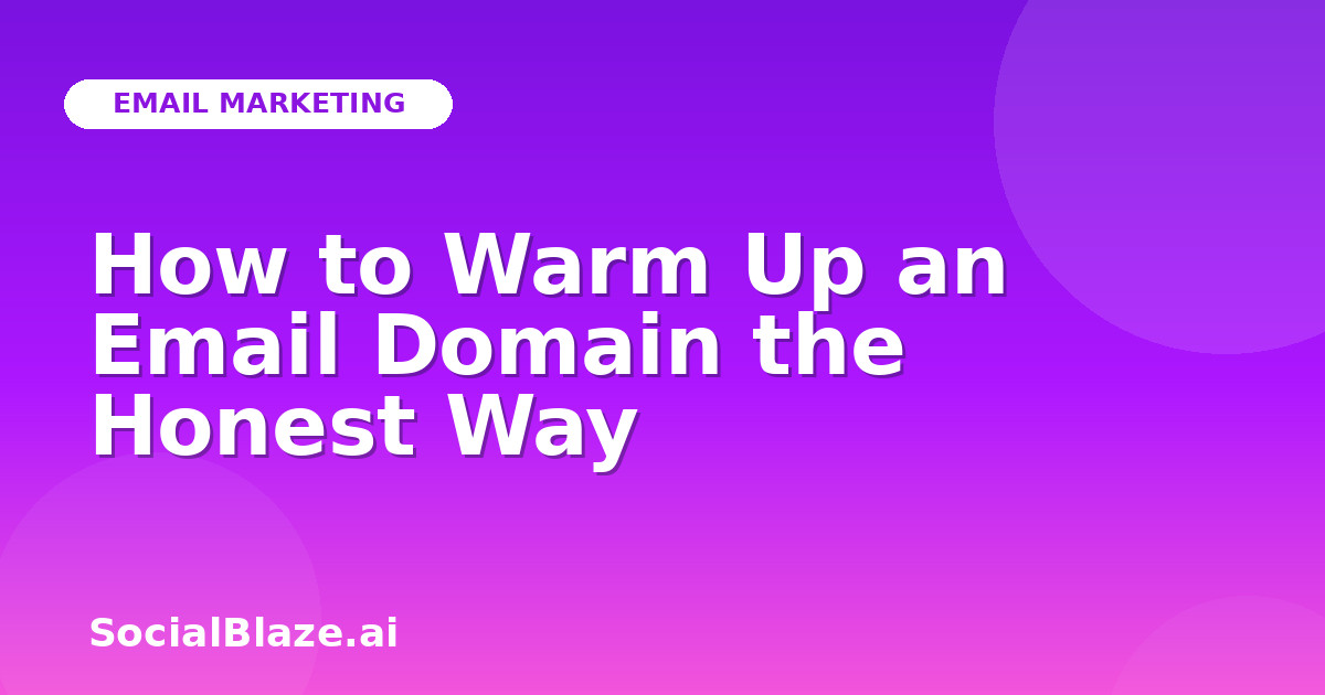 How to Warm Up an Email Domain the Honest Way